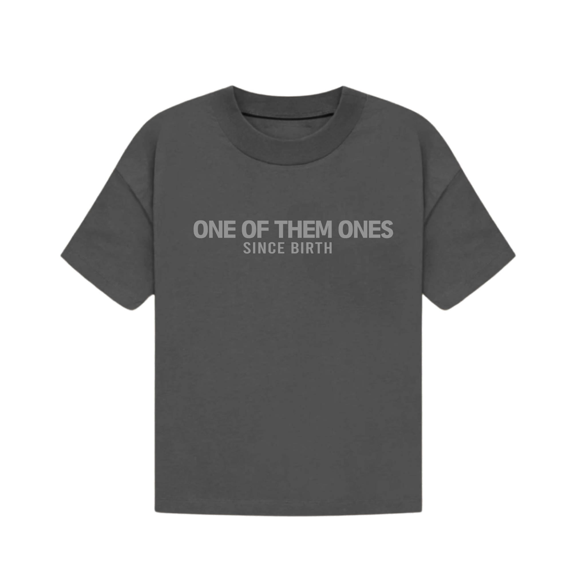 One Of Them Ones Since Birth - T-Shirt