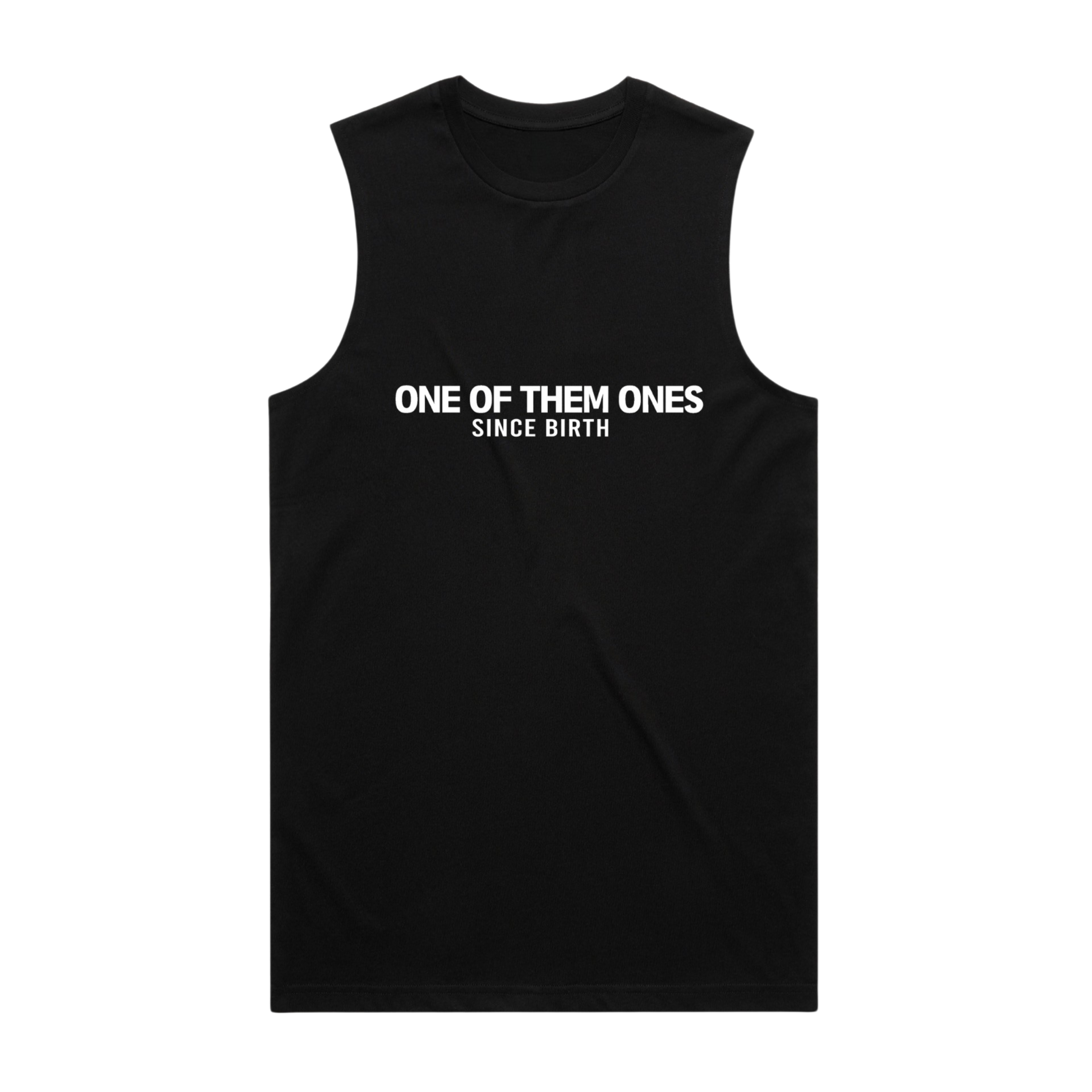One Of Them Ones Since Birth - TankTop