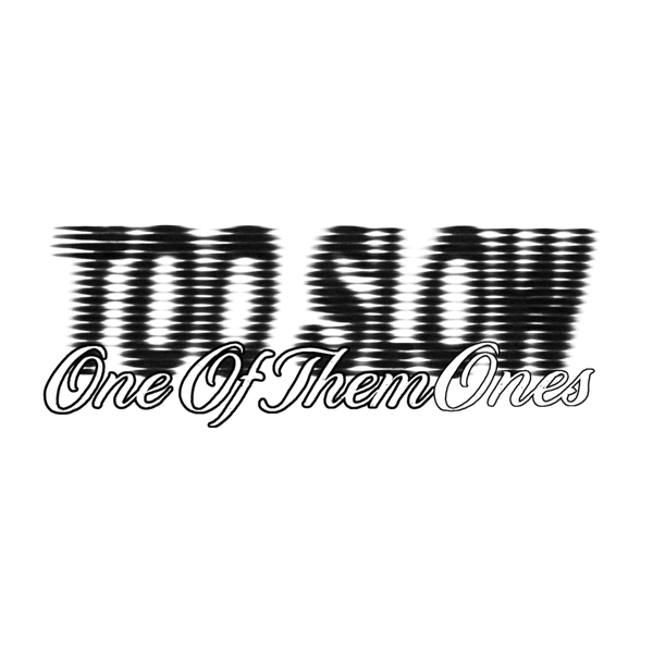 Too Slow - One Of Them Ones