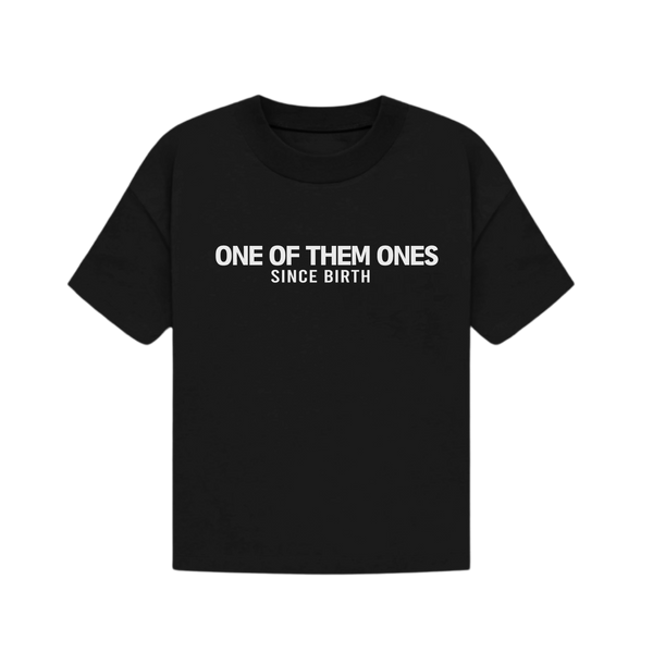 One Of Them Ones Since Birth - T-Shirt