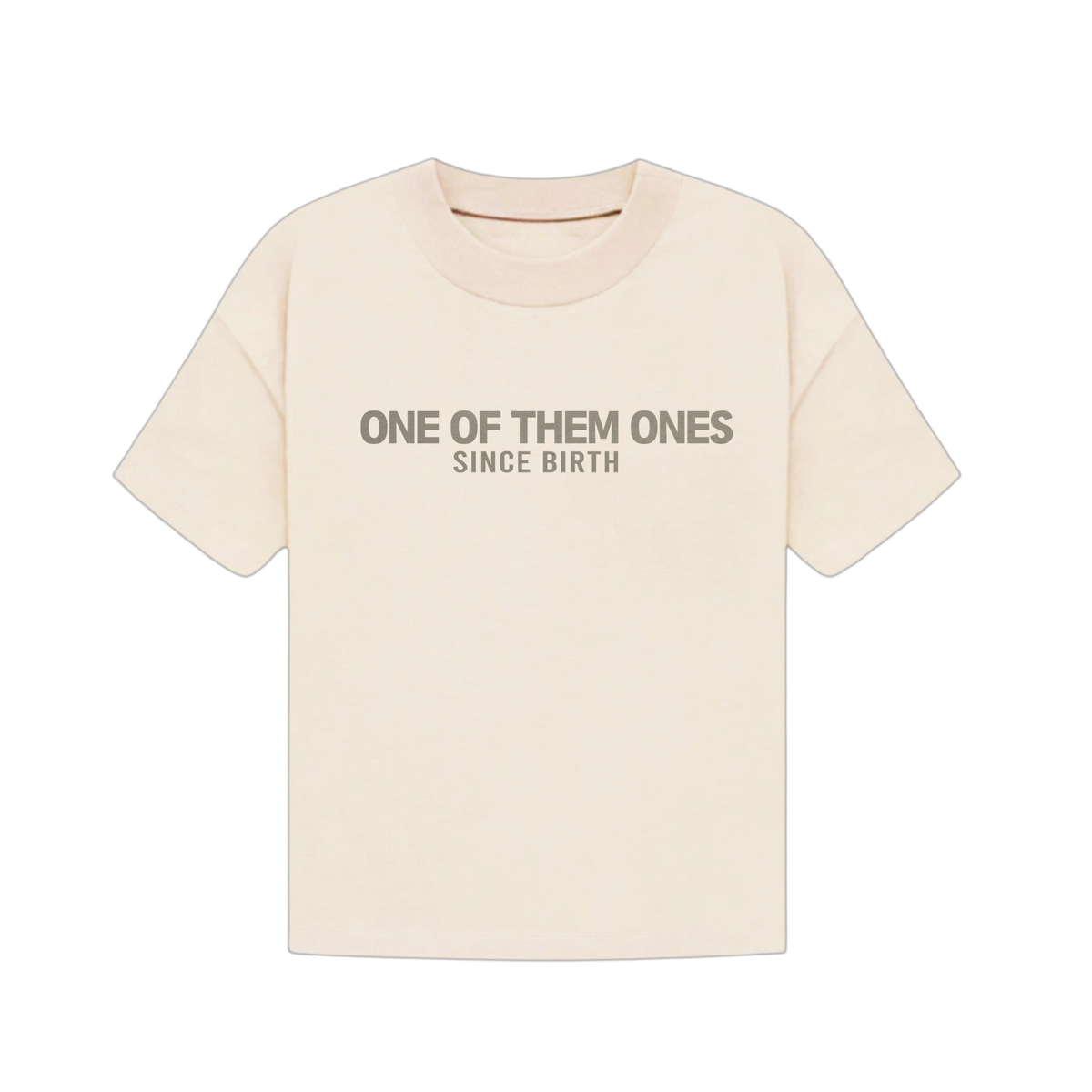One Of Them Ones Since Birth - T-Shirt