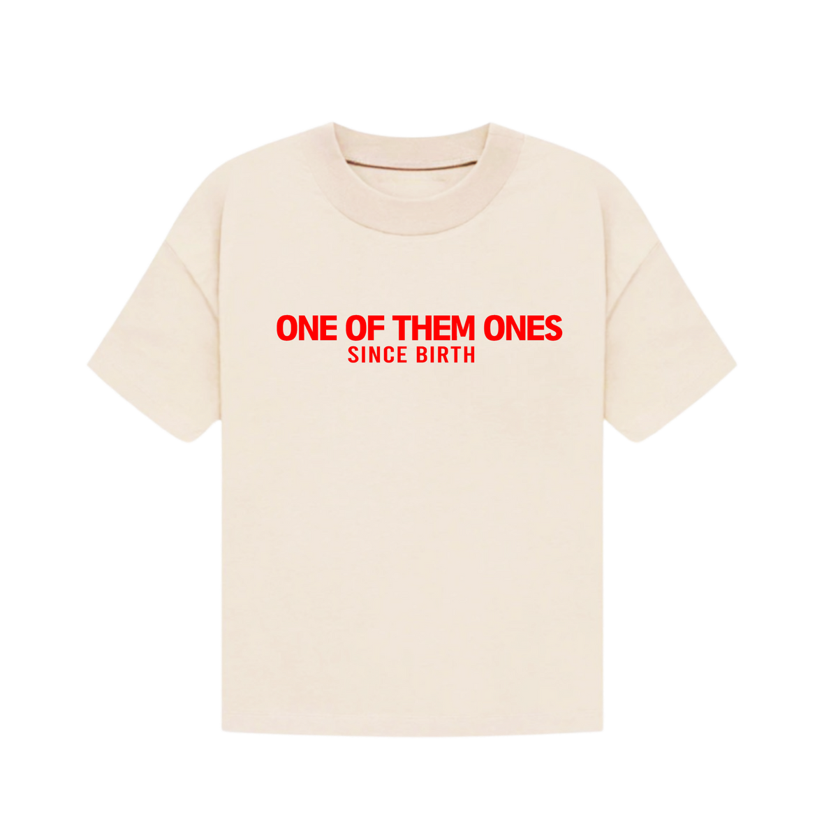 One Of Them Ones Since Birth - T-Shirt