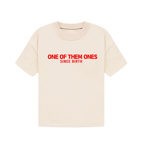 One Of Them Ones Since Birth - T-Shirt