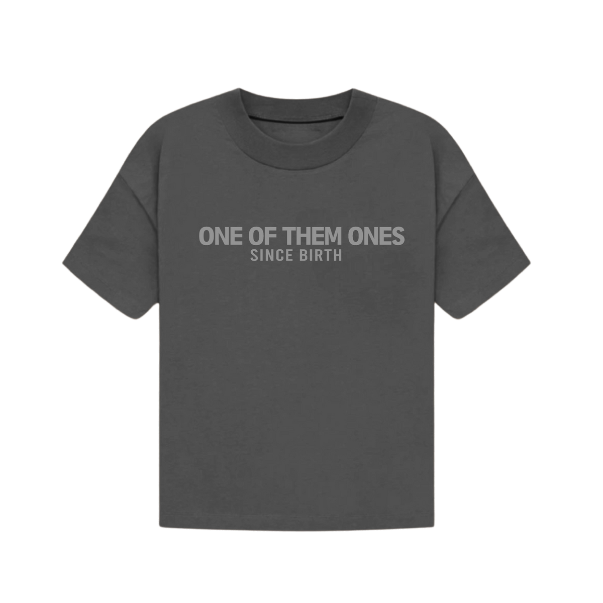 One Of Them Ones Since Birth - T-Shirt