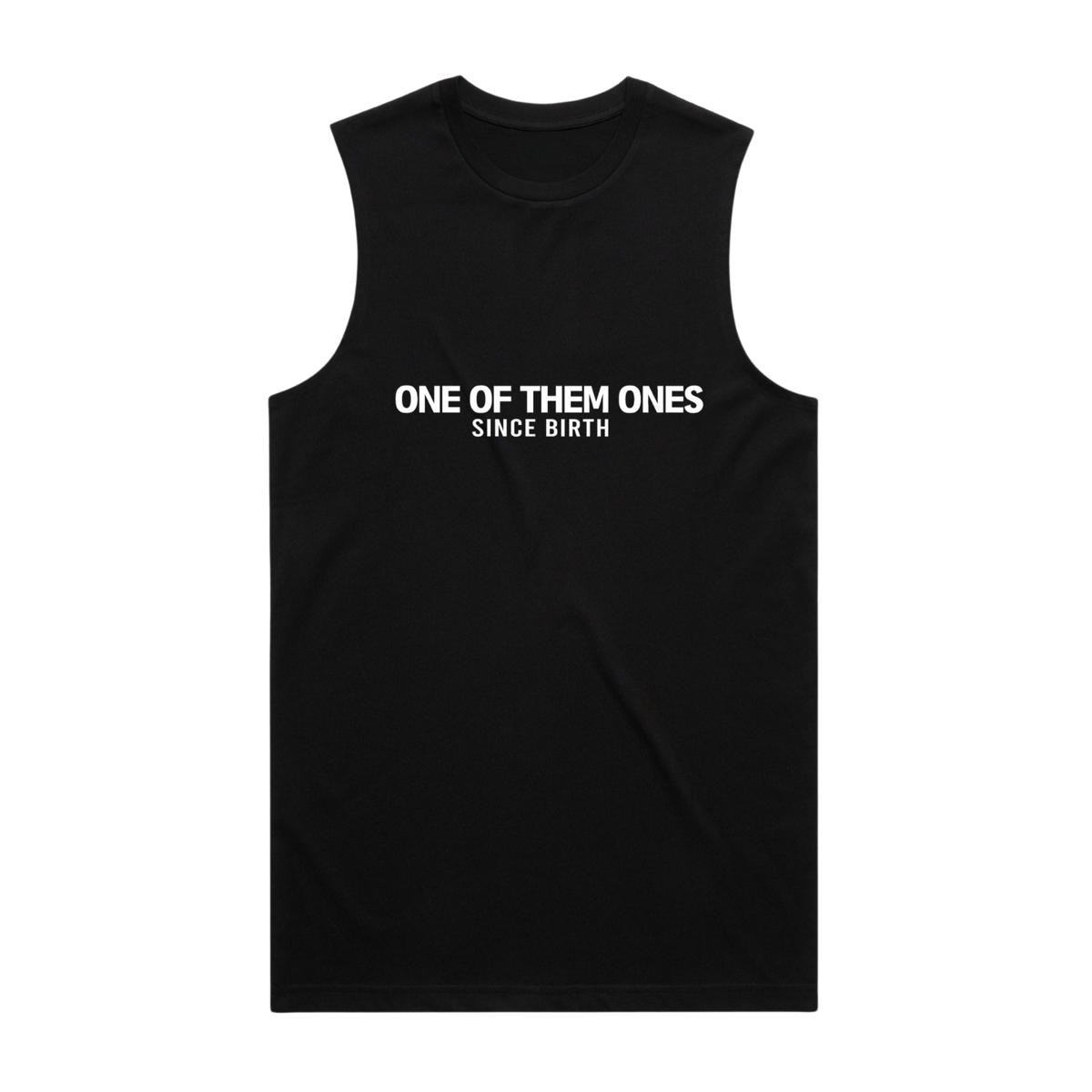 One Of Them Ones Since Birth - TankTop