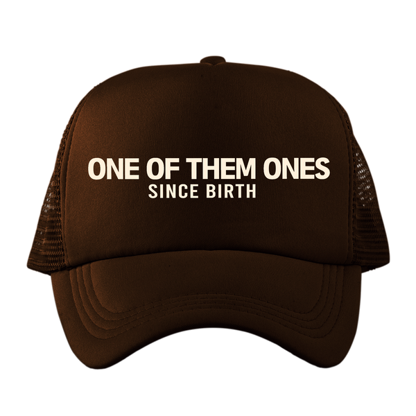 One Of Them Ones Since Birth - Hat